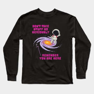 Don't take stuff so seriously Long Sleeve T-Shirt